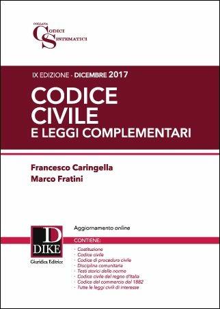 Codice civile e leggi complementari 2017/2018 - Francesco Caringella, Marco Fratini - Libro Dike Giuridica 2017 | Libraccio.it