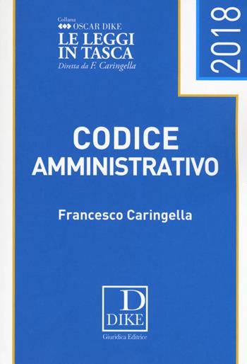 Codice amministrativo - Francesco Caringella - Libro Dike Giuridica 2018, Oscar Dike | Libraccio.it
