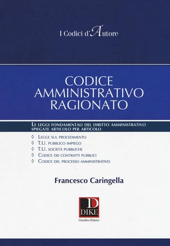 Codice amministrativo ragionato - Francesco Caringella - Libro Dike Giuridica 2018, I codici d'autore | Libraccio.it