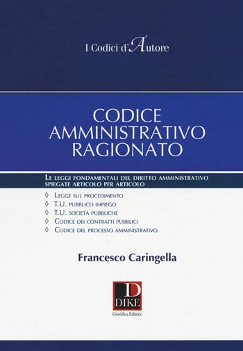 Codice amministrativo ragionato - Francesco Caringella - Libro Dike Giuridica 2018, I codici d'autore | Libraccio.it