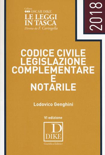 Codice civile, legislazione complementare e notarile - Lodovico Genghini - Libro Dike Giuridica 2018, Oscar Dike | Libraccio.it