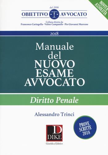 Manuale del nuovo esame avvocato. Diritto penale - Alessandro Trinci - Libro Dike Giuridica 2018, Obiettivo avvocato | Libraccio.it