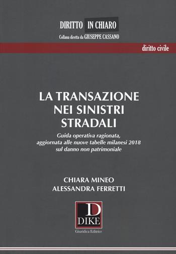 La transazione nei sinistri stradali. Guida operativa ragionata, aggiornata alle nuove tabelle milanesi 2018 sul danno non patrimoniale - Chiara Mineo, Alessandra Ferretti - Libro Dike Giuridica 2018, Diritto in chiaro | Libraccio.it