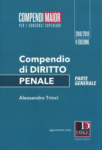 Compendio di diritto penale. Parte generale. Maior - Alessandro Trinci, Sara Farini - Libro Dike Giuridica 2018, Compendi Maior. Per i concorsi superiori | Libraccio.it