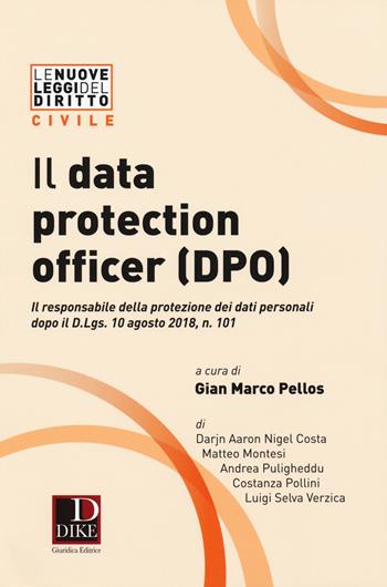 Il data protection officer (DPO). Il responsabile dei dati personali dopo il D. Lgs. 10 agosto 2018, n. 101 - Darjn Aaron Nigel Costa, Matteo Montesi, Andrea Puligheddu - Libro Dike Giuridica 2018, Le nuove leggi del diritto | Libraccio.it