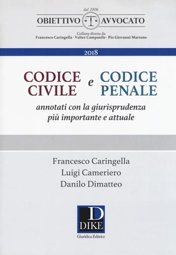 Codice civile e codice penale. Annotati con la giurisprudenza più importante e attuale - Francesco Caringella, Luigi Cameriero, Danilo Dimatteo - Libro Dike Giuridica 2018, Obiettivo avvocato | Libraccio.it