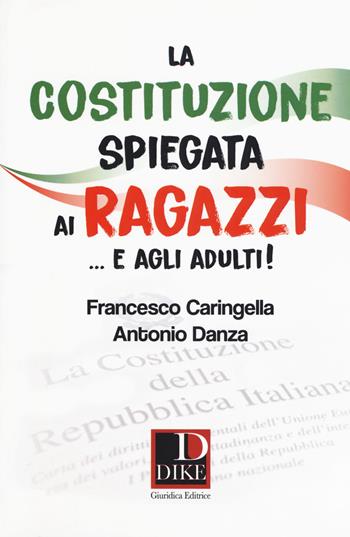 La costituzione spiegata ai ragazzi... e agli adulti! - Francesco Caringella, Antonio Danza - Libro Dike Giuridica 2018 | Libraccio.it