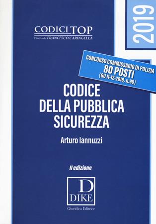 Codice della pubblica sicurezza. - Arturo Iannuzzi - Libro Dike Giuridica 2019, I codici top | Libraccio.it