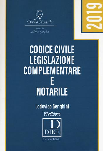Codice civile, legislazione complementare e notarile - Lodovico Genghini - Libro Dike Giuridica 2019, Diritto notarile | Libraccio.it