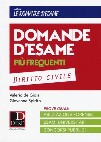 Domande d’esame più frequenti. Diritto civile - Valerio De Gioia, Giovanna Spirito - Libro Dike Giuridica 2019, Le domande d'esame | Libraccio.it