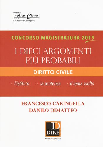 Concorso magistratura 2019. I dieci argomenti più probabili di diritto civile - Francesco Caringella, Danilo Dimatteo - Libro Dike Giuridica 2019, Lezioni e temi | Libraccio.it