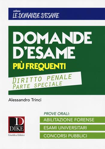 Le 35 domande più frequenti in sede di esame con le relative risposte. Diritto penale parte speciale - Alessandro Trinci - Libro Dike Giuridica 2019, Le domande d'esame | Libraccio.it