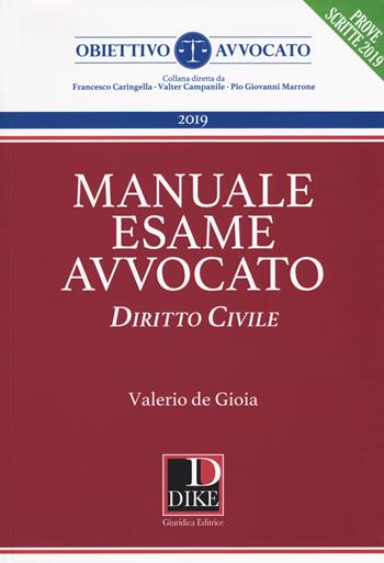 Manuale del nuovo esame avvocato. Diritto civile - Valerio De Gioia - Libro Dike Giuridica 2019, Obiettivo avvocato | Libraccio.it