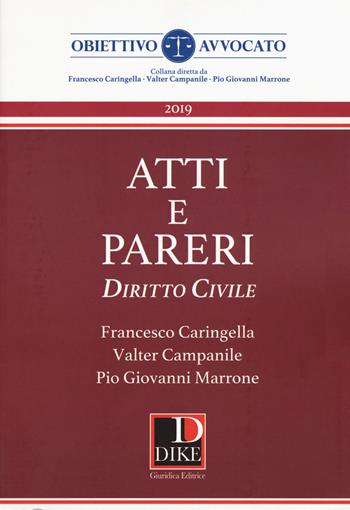 Atti e pareri di diritto civile - Francesco Caringella, Valter Campanile, Pio Giovanni Marrone - Libro Dike Giuridica 2019, Obiettivo avvocato | Libraccio.it