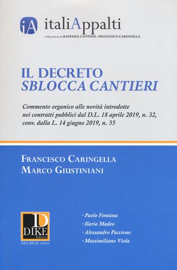 Il decreto sblocca cantieri. Commento organico alle novità introdotte nei contratti pubblici dal D.L. 18 aprile 2019, n. 32, conv. dalla L. 14 giugno 2019, n. 55 - Francesco Caringella, Marco Giustiniani - Libro Dike Giuridica 2019, Italiappalti.it | Libraccio.it