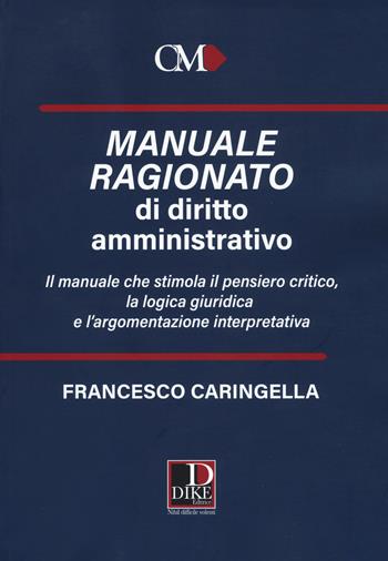Manuale ragionato di diritto amministrativo - Francesco Caringella - Libro Dike Giuridica 2019 | Libraccio.it