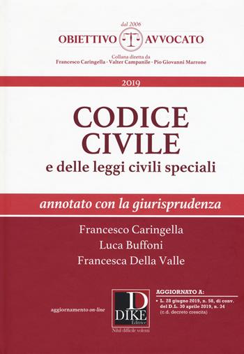 Codice civile e delle leggi civili speciali. Annotato con la giurisprudenza - Francesco Caringella, Luca Buffoni, Francesca Della Valle - Libro Dike Giuridica 2019, Obiettivo avvocato | Libraccio.it