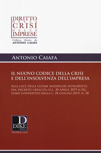 Il nuovo codice della crisi d'impresa e dell’insolvenza - Antonio Caiafa - Libro Dike Giuridica 2019 | Libraccio.it