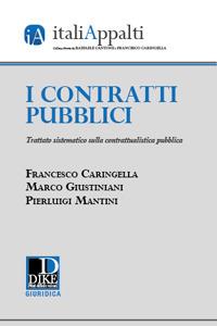 I contratti pubblici. Trattato sistematico sulla contrattualistica pubblica - Francesco Caringella, Marco Giustiniani, Pierluigi Mantini - Libro Dike Giuridica 2021, Italiappalti.it | Libraccio.it