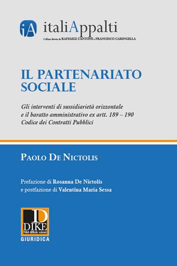 Il partenariato sociale. Gli interventi di sussidiarietà orizzontale e il baratto amministrativo ex artt. 189 – 190 Codice dei contratti pubblici - Paolo De Nictolis - Libro Dike Giuridica 2021, Italiappalti.it | Libraccio.it