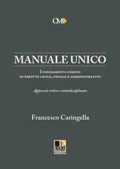 Manuale unico. I fondamenti comuni di diritto civile, penale e amministrativo. Approccio critico e interdisciplinare