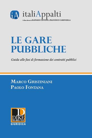 Le gare pubbliche. Guida alle fasi di formazione dei contratti pubblici - Marco Giustiniani, Paolo Fontana - Libro Dike Giuridica 2021, Italiappalti.it | Libraccio.it