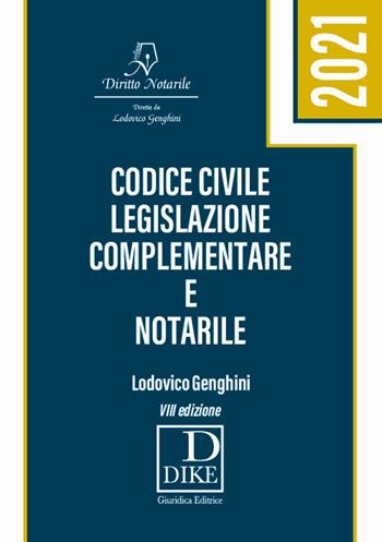 Codice civile, legislazione complementare e notarile - Lodovico Genghini - Libro Dike Giuridica 2021, I codici top | Libraccio.it