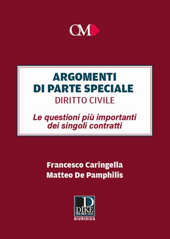 Argomenti di parte speciale. Diritto Civile. Le questioni più importanti dei singoli contratti - Francesco Caringella, Matteo De Pamphilis - Libro Dike Giuridica 2021 | Libraccio.it