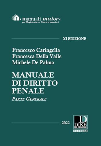 Manuale di diritto penale. Parte generale. Ediz. maior - Francesco Caringella, Francesca Della Valle, Michele De Palma - Libro Dike Giuridica 2022, Manuali | Libraccio.it