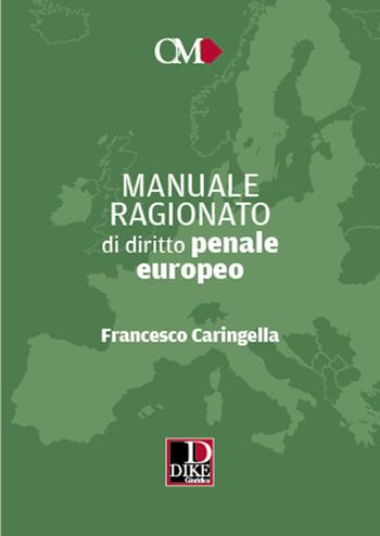 Manuale ragionato di diritto penale europeo - Francesco Caringella - Libro Dike Giuridica 2022, Obiettivo magistrato | Libraccio.it