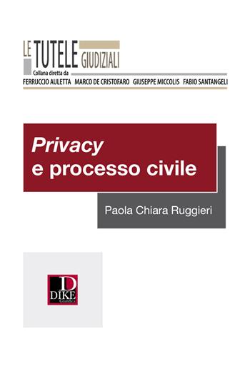 Privacy e processo civile - Paola Chiara Ruggieri - Libro Dike Giuridica 2022, Le tutele giudiziali | Libraccio.it