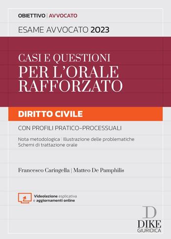 Casi e questioni per l'orale rafforzato. Diritto civile con profili pratico-processuali. Esame avvocato 2023. - Francesco Caringella, Matteo De Pamphilis - Libro Dike Giuridica 2022, Obiettivo avvocato | Libraccio.it