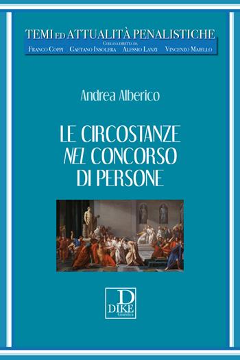 Circostanze nel concorso di persone - Andrea Alberico - Libro Dike Giuridica 2022, Temi ed attualità penalistiche | Libraccio.it
