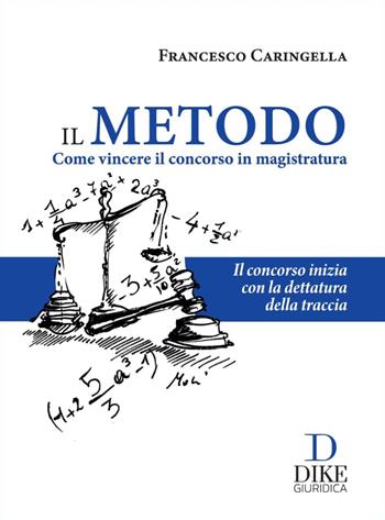 Il metodo. Come vincere il concorso in magistratura - Francesco Caringella - Libro Dike Giuridica 2022 | Libraccio.it