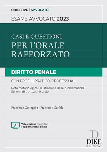 Casi e questioni per l'orale rafforzato. Diritto penale con profili pratico-processuali. Esame avvocato 2023. Con aggiornamenti online - Francesco Caringella, Francesco Cardile - Libro Dike Giuridica 2022, Obiettivo avvocato | Libraccio.it