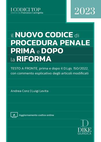 Il nuovo codice di procedura penale prima e dopo la riforma. Con aggiornamento online - Andrea Conz, Luigi Levita - Libro Dike Giuridica 2023, I codici top | Libraccio.it