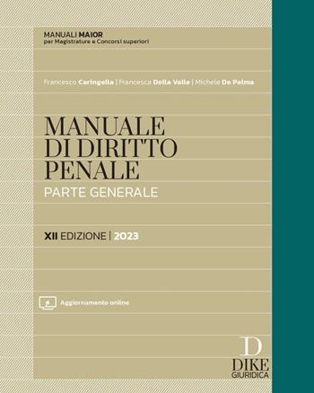 Manuale di diritto penale. Parte generale. Ediz. maior. Con aggiornamento online - Francesco Caringella, Francesca Della Valle, Michele De Palma - Libro Dike Giuridica 2023, Manuali | Libraccio.it