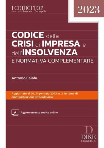 Codice della crisi d'impresa e dell'insolvenza e normativa complementare. Con aggiornamento online - Antonio Caiafa - Libro Dike Giuridica 2023, I codici top | Libraccio.it