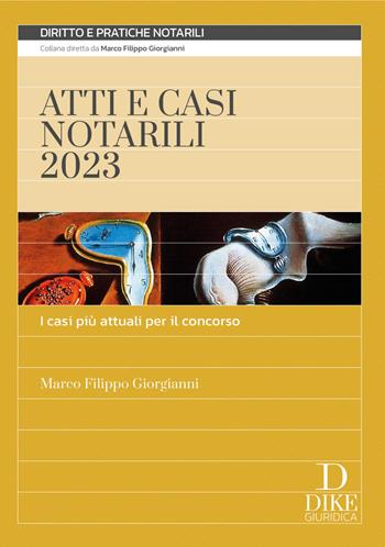 Atti e casi notarili 2023. I casi più attuali per il concorso - Marco Filippo Giorgianni - Libro Dike Giuridica 2023, Diritto notarile | Libraccio.it