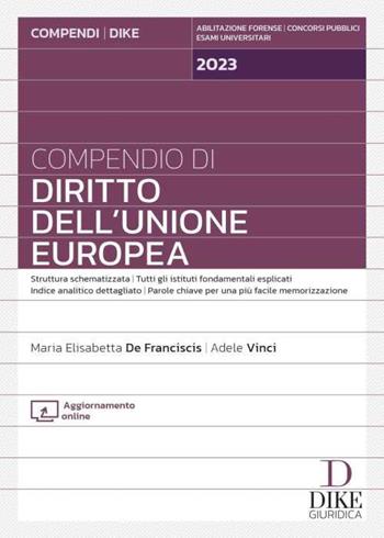 Compendio di diritto dell'Unione Europea. Con aggiornamento online - Maria Elisabetta De Franciscis, Adele Vinci - Libro Dike Giuridica 2023, Compendi | Libraccio.it