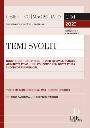 Temi svolti. Nuovi elaborati sintetici di diritto civile, penale e amministrativo per il concorso in magistratura e i concorsi superiori - Valerio De Gioia, Angelo Salerno, Annalisa Tricarico - Libro Dike Giuridica 2023, Obiettivo magistrato | Libraccio.it