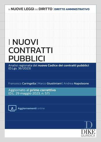 I nuovi contratti pubblici. Analisi ragionata del nuovo codice dei contratti pubblici (d.lgs. 36/2023). Con aggiornamenti online - Francesco Caringella, Marco Giustiniani, Andrea Napoleone - Libro Dike Giuridica 2023, Le nuove leggi del diritto | Libraccio.it