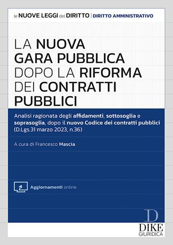 La nuova gara pubblica dopo la riforma dei contratti pubblici.  - Libro Dike Giuridica 2023, Le nuove leggi del diritto | Libraccio.it