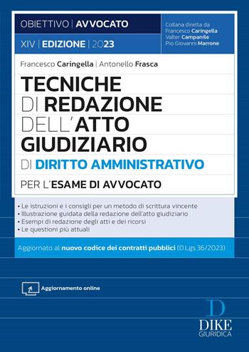 Tecniche di redazione dell'atto giudiziario di diritto amministrativo per l'esame di avvocato. - Francesco Caringella, Antonello Frasca - Libro Dike Giuridica 2023, Obiettivo avvocato | Libraccio.it