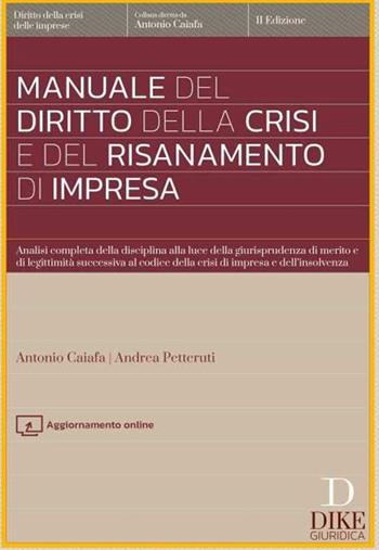 Manuale del diritto della crisi e del risanamento di impresa. Analisi completa della disciplina alla luce della giurisprudenza di merito e di legittimità successiva al codice della crisi di impresa e dell'insolvenza. - Antonio Caiafa, Andrea Petteruti - Libro Dike Giuridica 2023, Manuali | Libraccio.it