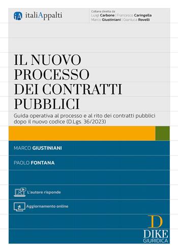 Il nuovo processo dei contratti pubblici. Guida operativa al processo e al rito dei contratti pubblici dopo il nuovo codice (D.Lgs. 36/2023). - Paolo Fontana, Marco Giustiniani - Libro Dike Giuridica 2024, Italiappalti.it | Libraccio.it