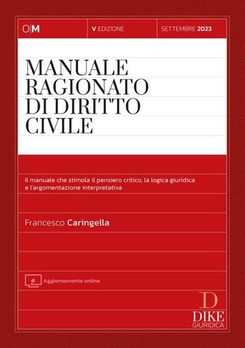 Manuale ragionato di diritto civile - Francesco Caringella - Libro Dike Giuridica 2024, Obiettivo magistrato | Libraccio.it