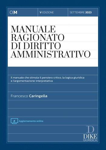 Manuale ragionato di diritto ammnistrativo. Settembre 2023 - Francesco Caringella - Libro Dike Giuridica 2024, Obiettivo magistrato | Libraccio.it