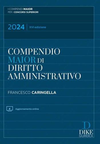 Compendio di diritto amministrativo. Ediz. maior - Francesco Caringella - Libro Dike Giuridica 2024, Compendi Maior. Per i concorsi superiori | Libraccio.it