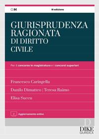 Giurisprudenza ragionata di diritto civile per il concorso in magistratura e i concorsi superiori. Con aggiornamento online - Francesco Caringella, Danilo Dimatteo, Teresa Raimo - Libro Dike Giuridica 2024, Obiettivo magistrato | Libraccio.it